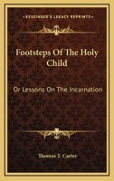 Footsteps of the Holy Child: Lessons on the Incarnation 0469470976 Book Cover