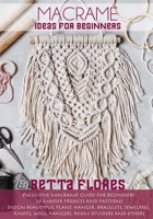 Macramé Ideas for Beginners: Exclusive Macram� Guide for Beginners to Master Projects and Patterns. Design Beautiful Plant Hanger, Bracelets, Jewelries, knots, Wall hangers, Room dividers and others 1803061847 Book Cover