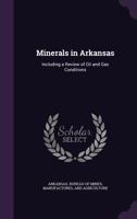 Minerals in Arkansas, Including a Review of Oil and Gas Conditions 1340774542 Book Cover