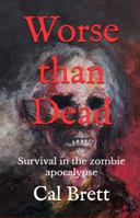 Worse Than Dead: Survival in the Zombie Apocalypse 1734722606 Book Cover