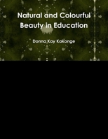 Natural and Colourful Beauty in Education 1105585638 Book Cover
