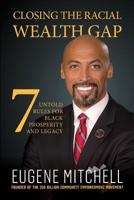 Closing The Racial Wealth Gap: 7 Untold Rules for Black Prosperity and Legacy 0578451409 Book Cover