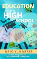 Education Beyond High School: Careers, Programs, and Options Available for Everyone 1537406639 Book Cover