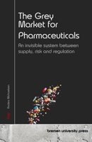 The Grey Market for Pharmaceuticals: An invisible system between supply, risk and regulation 3690357349 Book Cover