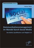 Kommunikationsmanagement Im Wandel Durch Social Media: Berufsbild, Qualifikation Und Tatigkeit 2.0 3842897650 Book Cover