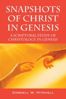 Snapshots of Christ in Genesis: A Scriptural Study of Christology in Genesis 1478702168 Book Cover