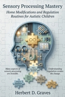 Sensory Processing Mastery: Home Modifications and Regulation Routines for Autistic Children B0H7NYCQZT Book Cover