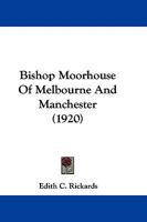 Bishop Moorhouse Of Melbourne And Manchester 1165273128 Book Cover