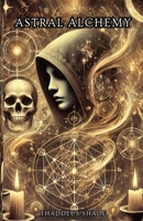 Astral Alchemy: A Guide to Stellar Magic and Cosmic Manifestation B0DRJPTKSB Book Cover
