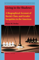 Living in the Shadows: A Biographical Account of Racial, Class, and Gender Inequities in the Americas 9004430814 Book Cover