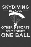 Skydiving Because Other Sports Only Require One Ball: Parachute Free Falling Gift 1083095625 Book Cover