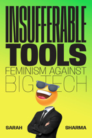 Insufferable Tools: Feminism Against Big Tech 1478033649 Book Cover