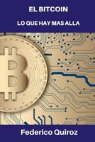 EL BITCOIN  LO QUE HAY MAS ALLÁ (Spanish Edition) 1070806706 Book Cover