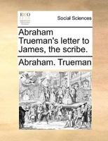 Abraham Trueman's letter to James, the scribe. 1140700235 Book Cover