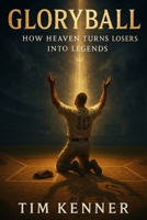 Gloryball: The Supernatural Playbook for Small-Market Teams B0FGQBJ8Q7 Book Cover