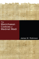 The Manichaean Codices of Medinet Madi 1597528803 Book Cover
