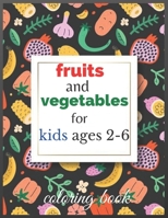 fruits and vegetables coloring book for kids ages 2-6: Fruits Vegetables Coloring Pages Relaxation for Drawing, B088T31R14 Book Cover