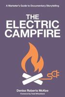The Electric Campfire: A Marketer's Guide to Documentary Storytelling 1981656065 Book Cover
