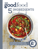 Good Food: 5 Ingredients: 130 simple dishes for every day of the week 1785943936 Book Cover