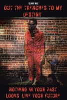 Out the Trenches to My Destiny: Nothing in Your Past Looks Like Your Future B0CF85WCV5 Book Cover