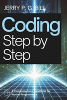 Coding Step by Step: A Comprehensive Handbook for Novice Programmers (Tech Basics and Productivity Tips for Beginners and Enthusiasts) B0DT1M44J2 Book Cover