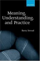 Meaning, Understanding, and Practice: Philosophical Essays 0198250347 Book Cover