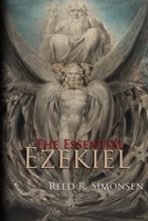 The Essential Ezekiel: a summation of Vol. 5: Ezekiel & the Millennial Reign of Christ 1706815123 Book Cover