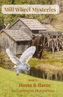 Mill Wheel Mysteries: Book Three: Hoots & Havoc B0GHS9X29Z Book Cover