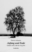 Anfang und Ende. Glaube nicht, daß du ewig bist. Gedichte 3831116814 Book Cover