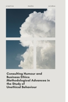 Consulting Humour and Business Ethics Methodological Advances in the Study of Unethical Behaviour 1805305506 Book Cover
