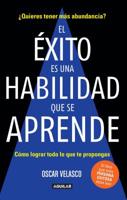 El éxito es una habilidad que se aprende: Cómo lograr todo lo que te propongas / Success Is an Ability That Is Learned: How to Achieve All That You Decide to Do 1945540559 Book Cover