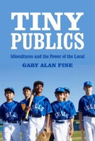 Tiny Publics: A Theory of Group Action and Culture (The Russell Sage Foundation Series on Trust) 0871544326 Book Cover