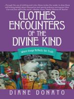 Clothes Encounters of the Divine Kind: Where Image Reflects the Truth 1452518874 Book Cover