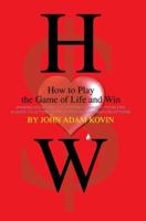 How to Play the Game of Life and Win: Winning Solutions for Solving Everyday Problems. A Guide to Letting Go of our Fears and Misconceptions. 0595306950 Book Cover