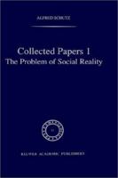 Collected Papers I. The Problem of Social Reality (Phaenomenologica) 9401767459 Book Cover