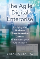 The Agile Digital Enterprise: Applying the Business Transformation Canvas to Reinvent your Organization 1647181542 Book Cover