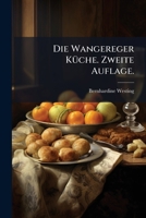 Die Wangereger Kuche: Nebst Einem Anhange, Enthaltend Feine Und Gewohnliche Speisen Fur Alle Jahreszeiten, Sowie Das Einsetzen Der Fruchte, 1272039021 Book Cover