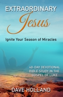 Extraordinary Jesus: Ignite Your Season of Miracles 0578800012 Book Cover