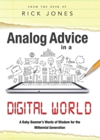 Analog Advice in a Digital World: A Baby Boomer's Words of Wisdom for the Millenial Generation 1599326728 Book Cover