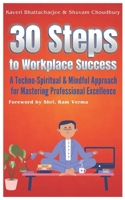 30 Steps to Workplace Success: A Techno - Spiritual & Mindful Approach for Mastering Professional Excellence B0CPB84JYJ Book Cover