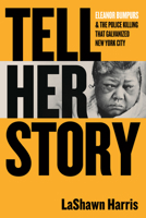 Tell Her Story: Eleanor Bumpurs & the Police Killing That Galvanized New York City 0807011967 Book Cover