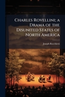 Charles Rovellini; a Drama of the Disunited States of North America 1361555319 Book Cover