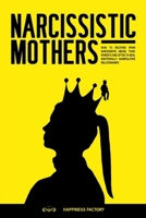 Narcissistic Mothers: How to Recover from Narcissistic Abuse, Toxic Parents and CPTSD to Heal Emotionally Manipulative Relationships 1802110550 Book Cover