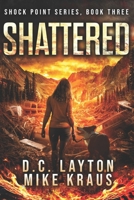 Shattered - Shock Point Book 3: A Thrilling Post-Apocalyptic Survival Series B0BYRHDHM9 Book Cover