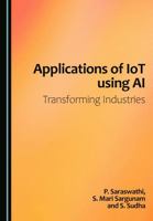 Applications of IoT using AI: Transforming Industries 1036459551 Book Cover