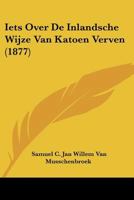 Iets Over De Inlandsche Wijze Van Katoen Verven (1877) 1120416558 Book Cover