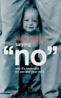 Saying No: Why It's Important For You And Your Child 0571193528 Book Cover