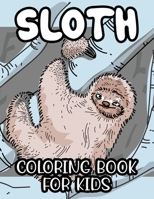 Sloth Coloring Book For Kids: Cute Illustrations And Designs Of Sloths To Color, Fun Coloring Activity Book For Children B08KKCWHMP Book Cover