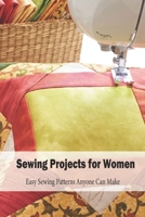 Sewing Projects for Women: Easy Sewing Patterns Anyone Can Make: Sewing for Beginners, Mother's Day Gift, Gift for Mom B093RRQCJD Book Cover