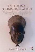 Emotional Communication: Countertransference Analysis and the Use of Feeling in Psychoanalytic Technique 0415525179 Book Cover